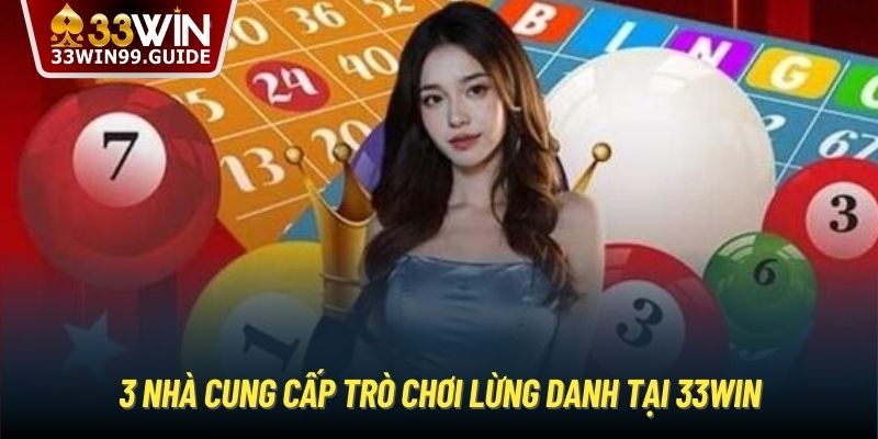 3 nhà cung cấp trò chơi lừng danh tại 33WIn