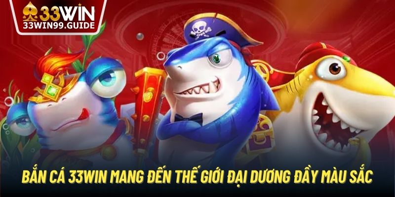 Bắn cá 33Win mang đến thế giới đại dương đầy màu sắc