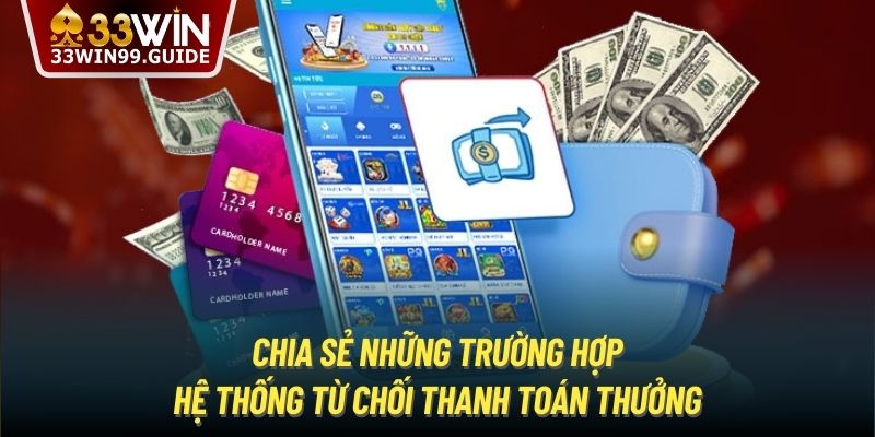 Chia sẻ những trường hợp hệ thống từ chối thanh toán thưởng