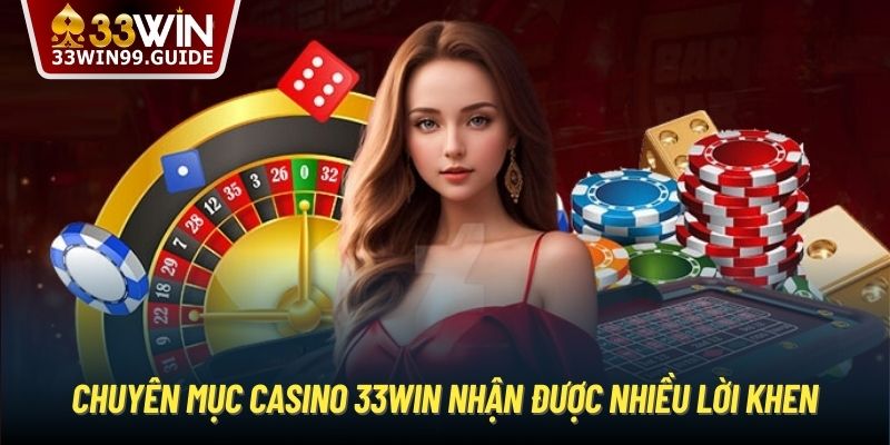 Chuyên mục Casino 33Win nhận được nhiều lời khen