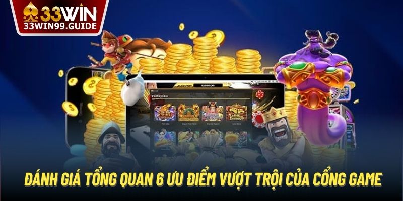 Đánh giá tổng quan 6 ưu điểm vượt trội của cổng game