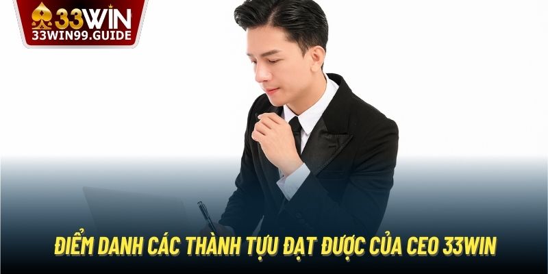 Điểm danh các thành tựu đạt được của CEO 33Win