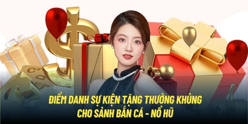 Điểm danh sự kiện tặng thưởng khủng cho sảnh bắn cá - nổ hũ