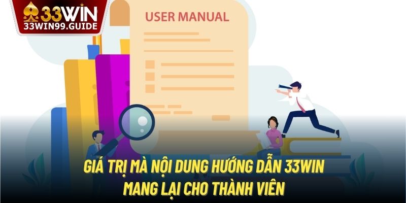 Giá trị mà nội dung hướng dẫn 33Win mang lại cho thành viên