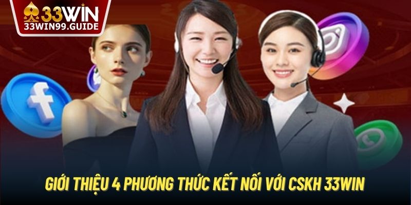 Giới thiệu 4 phương thức kết nối với CSKH 33Win