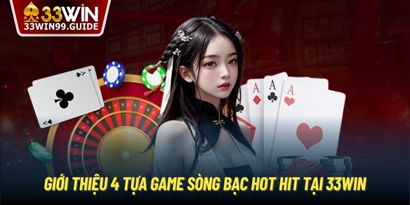 Giới thiệu 4 tựa game sòng bạc hot hit tại 33Win