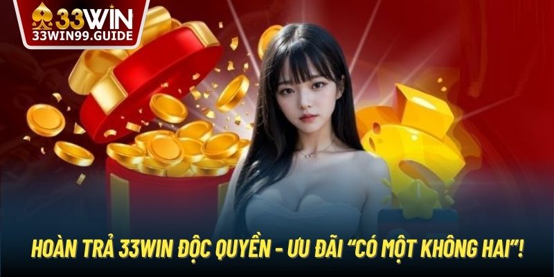 Hoàn trả 33Win độc quyền - Ưu đãi “có một không hai”!