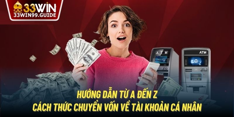 Hướng dẫn từ A đến Z cách thức chuyển vốn về tài khoản cá nhân