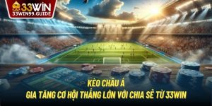 Kèo Châu Á | Gia Tăng Cơ Hội Thắng Lớn Với Chia Sẻ Từ 33Win