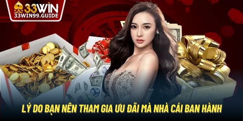 Lý do bạn nên tham gia ưu đãi mà nhà cái ban hành