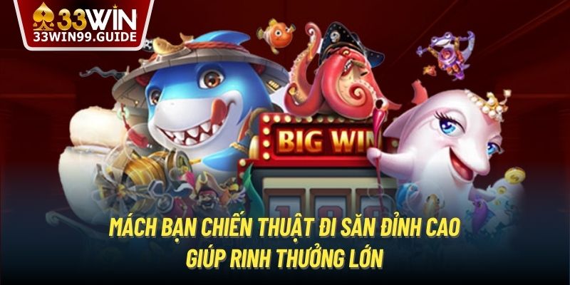 Mách bạn chiến thuật đi săn đỉnh cao giúp rinh thưởng lớn