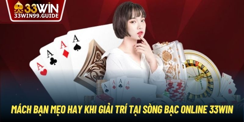 Mách bạn mẹo hay khi giải trí tại sòng bạc online 33Win