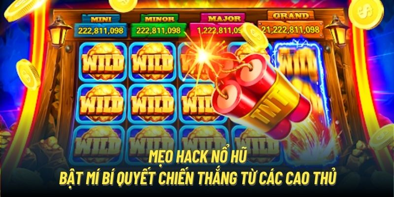 Mẹo Hack Nổ Hũ - Bật Mí Bí Quyết Chiến Thắng Từ Các Cao Thủ