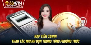 Nạp Tiền 33Win - Thao Tác Nhanh Gọn Trong Từng Phương Thức