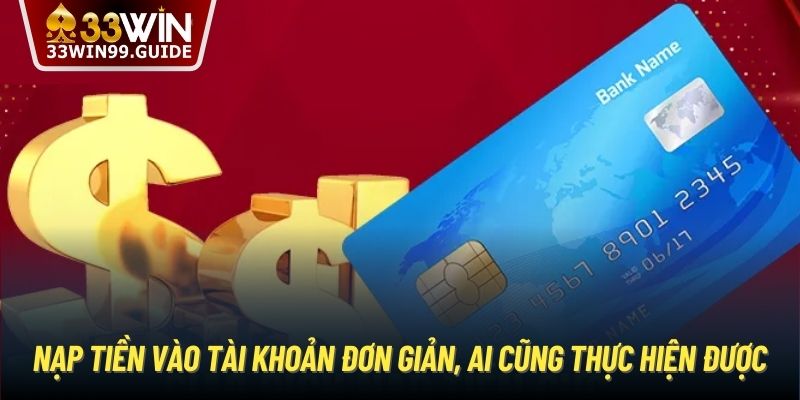 Nạp tiền vào tài khoản đơn giản, ai cũng thực hiện được