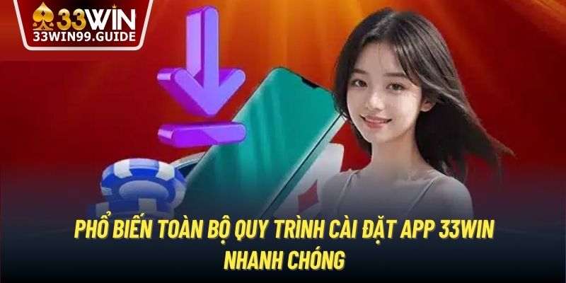 Phổ biến toàn bộ quy trình cài đặt app 33Win nhanh chóng