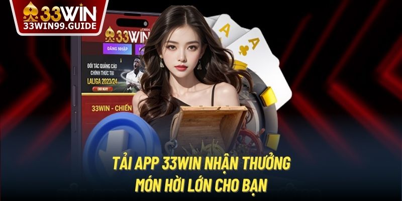 Tải App 33Win Nhận Thưởng | Món Hời Lớn Cho Bạn