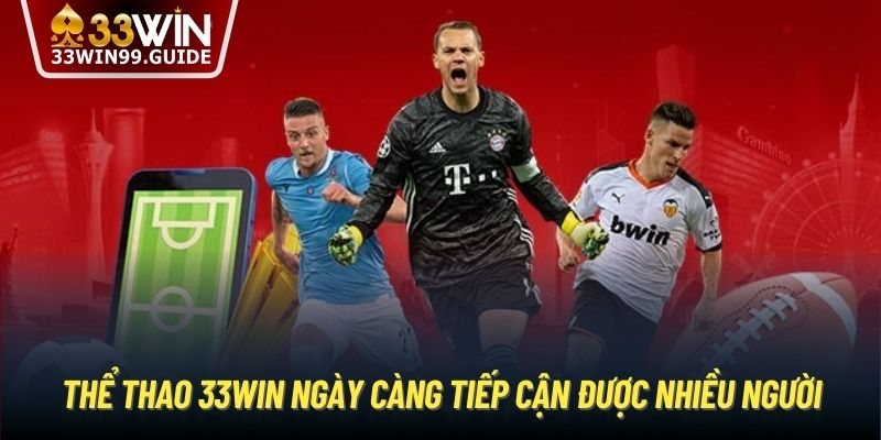 Thể thao 33Win ngày càng tiếp cận được nhiều người