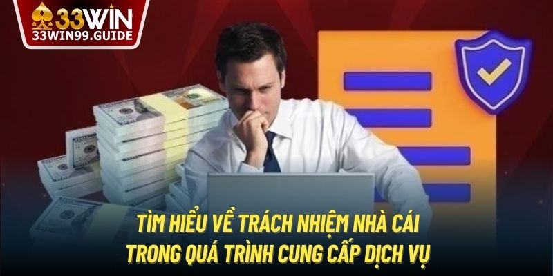 Tìm hiểu về trách nhiệm nhà cái trong quá trình cung cấp dịch vụ