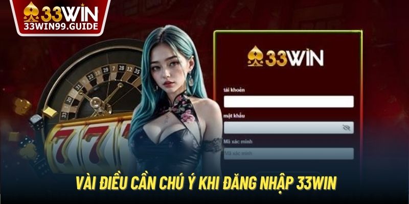 Vài điều cần chú ý khi đăng nhập 33Win